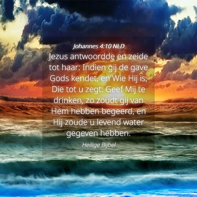 Picture 04 - Johannes 4:10 NLD - Jezus antwoordde en zeide tot haar: Indien gij de - Bible Verse Picture