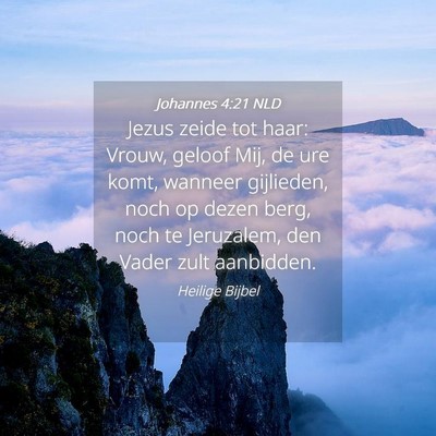 Picture 04 - Johannes 4:21 NLD - Jezus zeide tot haar: Vrouw, geloof Mij, de ure - Bible Verse Picture