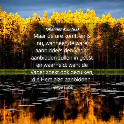 Picture 04 - Johannes 4:23 NLD - Maar de ure komt, en is nu, wanneer de ware - Bible Verse Picture