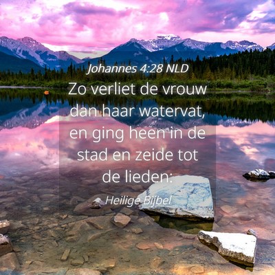 Picture 04 - Johannes 4:28 NLD - Zo verliet de vrouw dan haar watervat, en ging - Bible Verse Picture