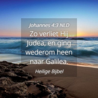 Picture 04 - Johannes 4:3 NLD - Zo verliet Hij Judea, en ging wederom heen naar - Bible Verse Picture