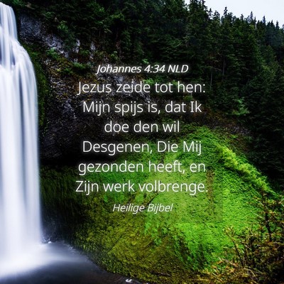 Picture 04 - Johannes 4:34 NLD - Jezus zeide tot hen: Mijn spijs is, dat Ik doe - Bible Verse Picture