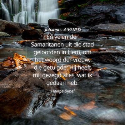 Picture 04 - Johannes 4:39 NLD - En velen der Samaritanen uit die stad geloofden - Bible Verse Picture
