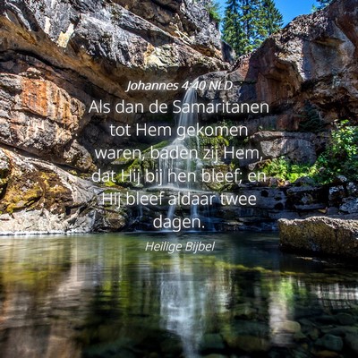 Picture 04 - Johannes 4:40 NLD - Als dan de Samaritanen tot Hem gekomen waren, - Bible Verse Picture