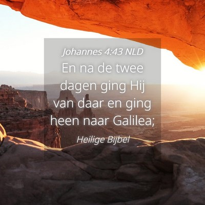 Picture 04 - Johannes 4:43 NLD - En na de twee dagen ging Hij van daar en ging - Bible Verse Picture