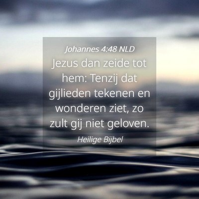 Picture 04 - Johannes 4:48 NLD - Jezus dan zeide tot hem: Tenzij dat gijlieden - Bible Verse Picture