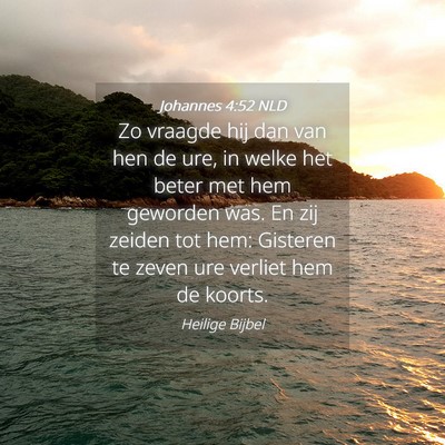 Picture 04 - Johannes 4:52 NLD - Zo vraagde hij dan van hen de ure, in welke het - Bible Verse Picture