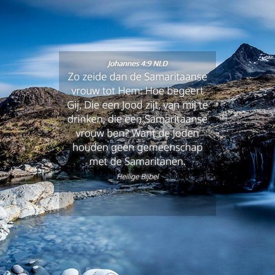 Picture 04 - Johannes 4:9 NLD - Zo zeide dan de Samaritaanse vrouw tot Hem: Hoe - Bible Verse Picture