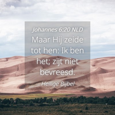 Picture 04 - Johannes 6:20 NLD - Maar Hij zeide tot hen: Ik ben het; zijt niet - Bible Verse Picture