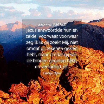 Picture 04 - Johannes 6:26 NLD - Jezus antwoordde hun en zeide: Voorwaar, voorwaar - Bible Verse Picture