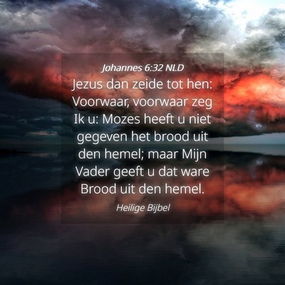 Picture 04 - Johannes 6:32 NLD - Jezus dan zeide tot hen: Voorwaar, voorwaar zeg - Bible Verse Picture