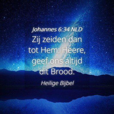Picture 04 - Johannes 6:34 NLD - Zij zeiden dan tot Hem: Heere, geef ons altijd - Bible Verse Picture