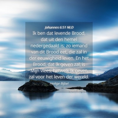 Picture 04 - Johannes 6:51 NLD - Ik ben dat levende Brood, dat uit den hemel - Bible Verse Picture