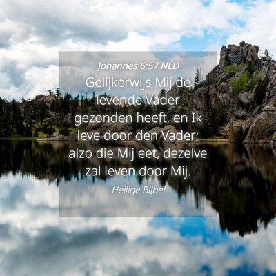 Picture 04 - Johannes 6:57 NLD - Gelijkerwijs Mij de levende Vader gezonden heeft, - Bible Verse Picture