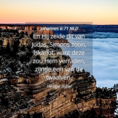 Picture 04 - Johannes 6:71 NLD - En Hij zeide dit van Judas, Simons zoon, - Bible Verse Picture