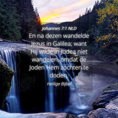 Picture 04 - Johannes 7:1 NLD - En na dezen wandelde Jezus in Galilea; want Hij - Bible Verse Picture