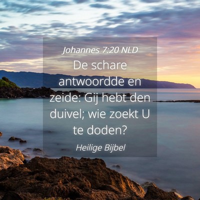 Picture 04 - Johannes 7:20 NLD - De schare antwoordde en zeide: Gij hebt den - Bible Verse Picture