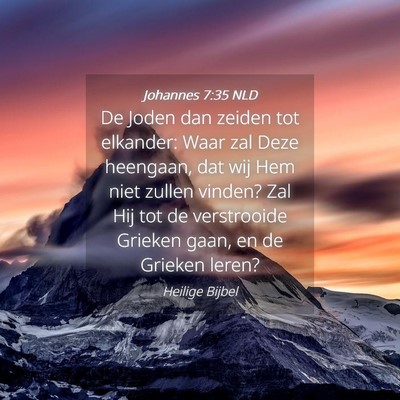 Picture 04 - Johannes 7:35 NLD - De Joden dan zeiden tot elkander: Waar zal Deze - Bible Verse Picture