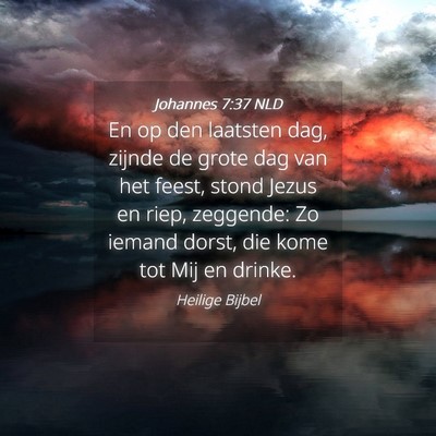 Picture 04 - Johannes 7:37 NLD - En op den laatsten dag, zijnde de grote dag van - Bible Verse Picture