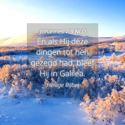 Picture 04 - Johannes 7:9 NLD - En als Hij deze dingen tot hen gezegd had, bleef - Bible Verse Picture