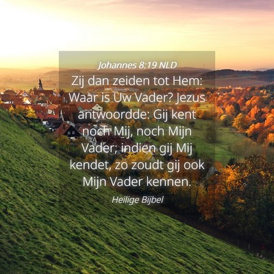 Picture 04 - Johannes 8:19 NLD - Zij dan zeiden tot Hem: Waar is Uw Vader? Jezus - Bible Verse Picture