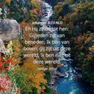 Picture 04 - Johannes 8:23 NLD - En Hij zeide tot hen: Gijlieden zijt van beneden, - Bible Verse Picture