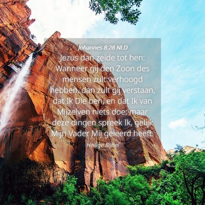 Picture 04 - Johannes 8:28 NLD - Jezus dan zeide tot hen: Wanneer gij den Zoon des - Bible Verse Picture