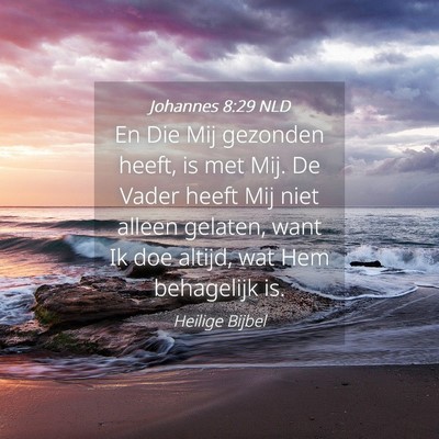 Picture 04 - Johannes 8:29 NLD - En Die Mij gezonden heeft, is met Mij. De Vader - Bible Verse Picture