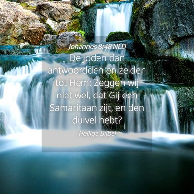 Picture 04 - Johannes 8:48 NLD - De Joden dan antwoordden en zeiden tot Hem: - Bible Verse Picture