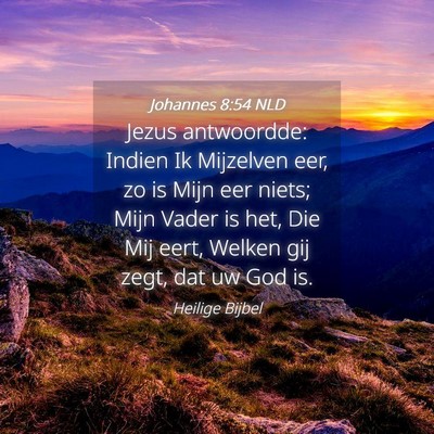 Picture 04 - Johannes 8:54 NLD - Jezus antwoordde: Indien Ik Mijzelven eer, zo is - Bible Verse Picture