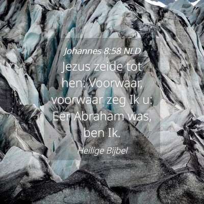 Picture 04 - Johannes 8:58 NLD - Jezus zeide tot hen: Voorwaar, voorwaar zeg Ik u: - Bible Verse Picture