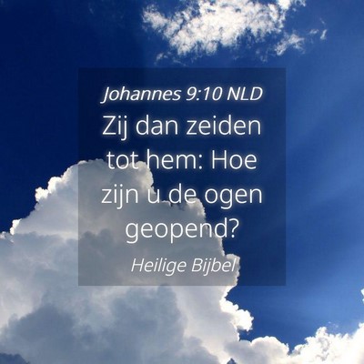 Picture 04 - Johannes 9:10 NLD - Zij dan zeiden tot hem: Hoe zijn u de ogen - Bible Verse Picture