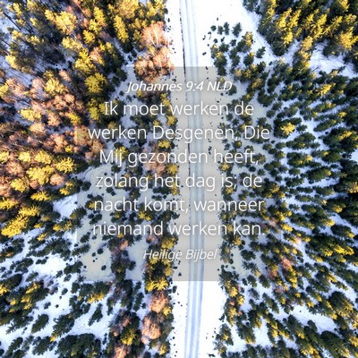 Picture 04 - Johannes 9:4 NLD - Ik moet werken de werken Desgenen, Die Mij - Bible Verse Picture