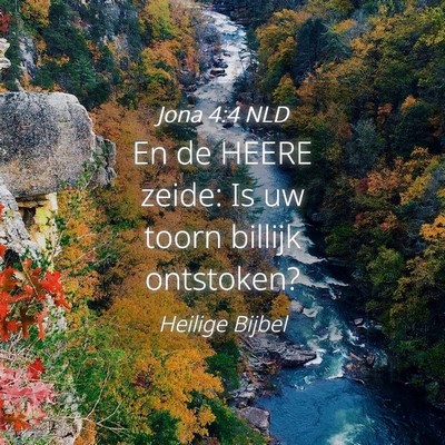 Picture 04 - Jona 4:4 NLD - En de HEERE zeide: Is uw toorn billijk - Bible Verse Picture