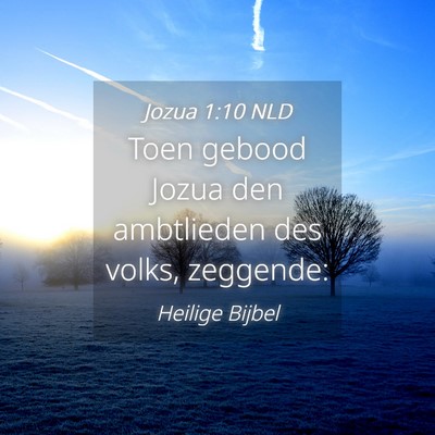 Picture 04 - Jozua 1:10 NLD - Toen gebood Jozua den ambtlieden des volks, - Bible Verse Picture