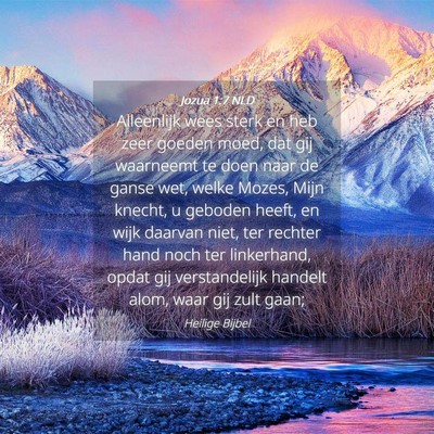 Picture 04 - Jozua 1:7 NLD - Alleenlijk wees sterk en heb zeer goeden moed, - Bible Verse Picture