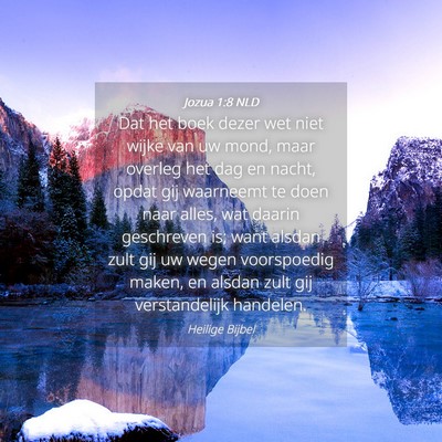 Picture 04 - Jozua 1:8 NLD - Dat het boek dezer wet niet wijke van uw mond, - Bible Verse Picture