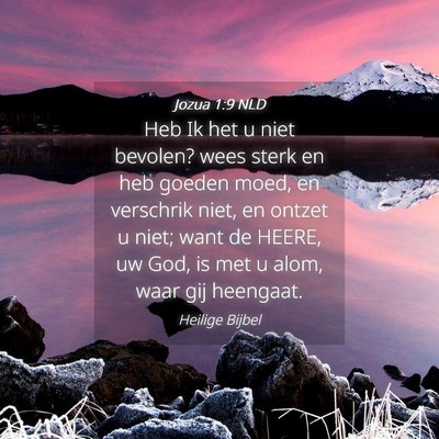Picture 04 - Jozua 1:9 NLD - Heb Ik het u niet bevolen? wees sterk en heb - Bible Verse Picture