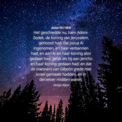 Picture 04 - Jozua 10:1 NLD - Het geschiedde nu, toen Adoni-Zedek, de koning - Bible Verse Picture