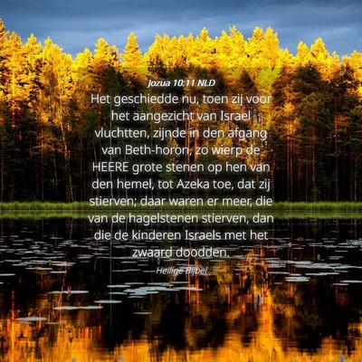 Picture 04 - Jozua 10:11 NLD - Het geschiedde nu, toen zij voor het aangezicht - Bible Verse Picture