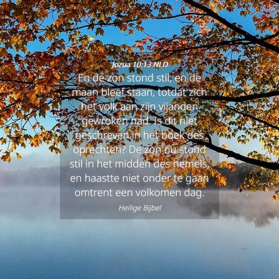 Picture 04 - Jozua 10:13 NLD - En de zon stond stil, en de maan bleef staan, - Bible Verse Picture