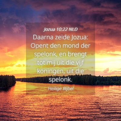 Picture 04 - Jozua 10:22 NLD - Daarna zeide Jozua: Opent den mond der spelonk, - Bible Verse Picture
