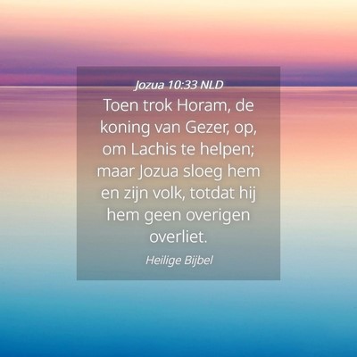 Picture 04 - Jozua 10:33 NLD - Toen trok Horam, de koning van Gezer, op, om - Bible Verse Picture