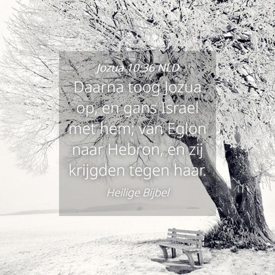 Picture 04 - Jozua 10:36 NLD - Daarna toog Jozua op, en gans Israel met hem; van - Bible Verse Picture