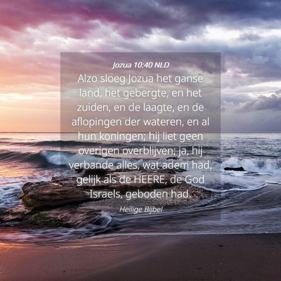 Picture 04 - Jozua 10:40 NLD - Alzo sloeg Jozua het ganse land, het gebergte, en - Bible Verse Picture
