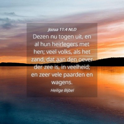 Picture 04 - Jozua 11:4 NLD - Dezen nu togen uit, en al hun heirlegers met hen; - Bible Verse Picture