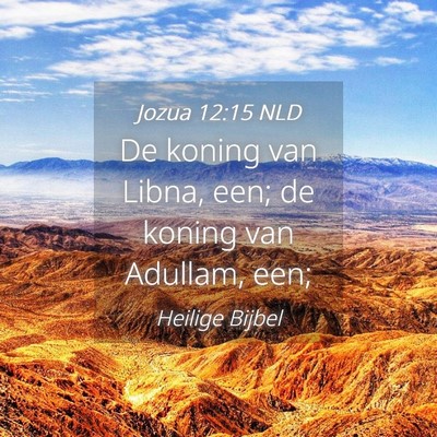 Picture 04 - Jozua 12:15 NLD - De koning van Libna, een; de koning van Adullam, - Bible Verse Picture