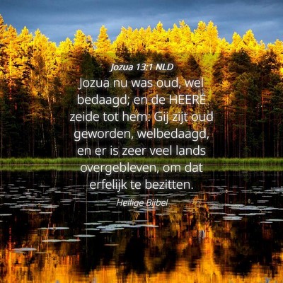 Picture 04 - Jozua 13:1 NLD - Jozua nu was oud, wel bedaagd; en de HEERE zeide - Bible Verse Picture