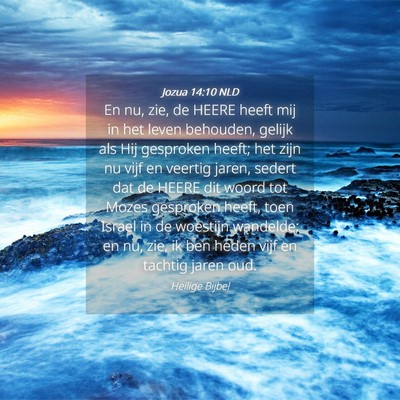 Picture 04 - Jozua 14:10 NLD - En nu, zie, de HEERE heeft mij in het leven - Bible Verse Picture