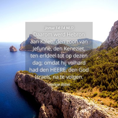 Picture 04 - Jozua 14:14 NLD - Daarom werd Hebron aan Kaleb, den zoon van - Bible Verse Picture